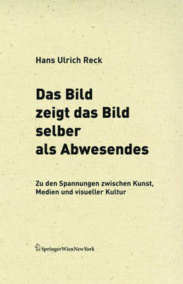 Book cover for Das Bild Zeigt Das Bild Selber ALS Abwesendes