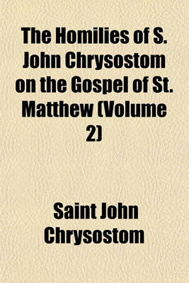 Book cover for The Homilies of S. John Chrysostom on the Gospel of St. Matthew (Volume 2)