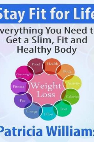 Cover of Stay Fit for Life: Everything You Need to Get a Slim, Fit and Healthy Body