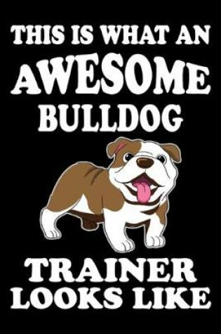 Cover of This is what an awesome Bulldog Trainer Looks Like