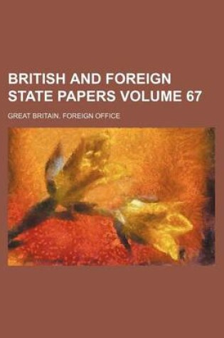 Cover of British and Foreign State Papers Volume 67