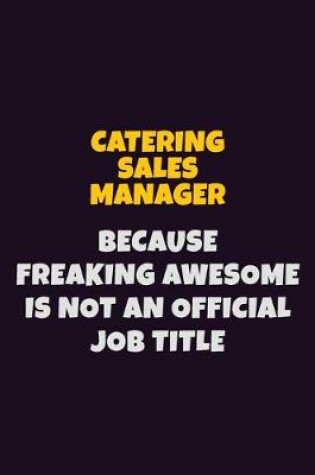 Cover of Catering Sales Manager Because Freaking Awesome is not An Official Job Title