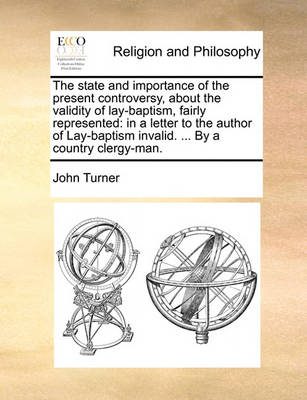 Book cover for The State and Importance of the Present Controversy, about the Validity of Lay-Baptism, Fairly Represented