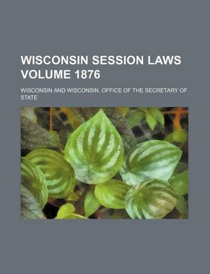 Book cover for Wisconsin Session Laws Volume 1876