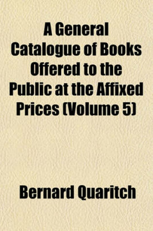 Cover of A General Catalogue of Books Offered to the Public at the Affixed Prices (Volume 5)