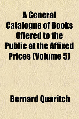 Book cover for A General Catalogue of Books Offered to the Public at the Affixed Prices (Volume 5)