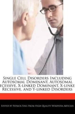 Cover of Single Cell Disorders Including Autosomal Dominant, Autosomal Recessive, X-Linked Dominant, X-Linked Recessive, and Y-Linked Disorders