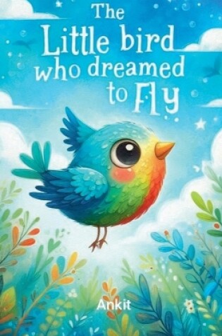 Cover of The Little Bird Who Dreamed to Fly