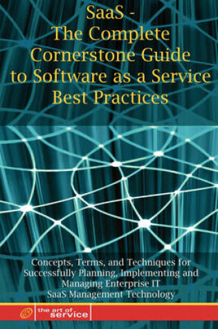 Cover of Saas - The Complete Cornerstone Guide to Software as a Service Best Practices Concepts, Terms, and Techniques for Successfully Planning, Implementing and Managing Saas Solutions