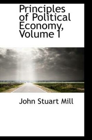 Cover of Principles of Political Economy, Volume I