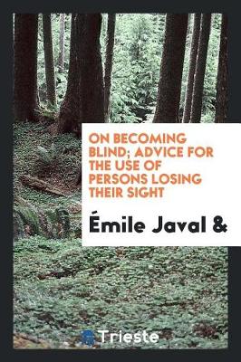 Book cover for On Becoming Blind; Advice for the Use of Persons Losing Their Sight