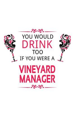 Book cover for You Would Drink Too If You Were A Vineyard Manager