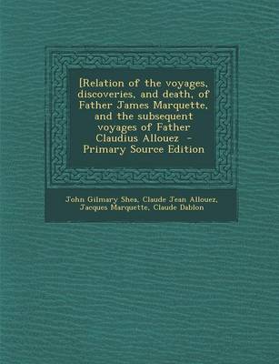 Book cover for [Relation of the Voyages, Discoveries, and Death, of Father James Marquette, and the Subsequent Voyages of Father Claudius Allouez - Primary Source Ed