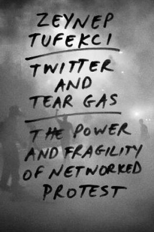 Cover of Twitter and Tear Gas