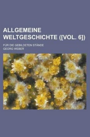 Cover of Allgemeine Weltgeschichte; Fur Die Gebildeten Stande ([Vol. 6])