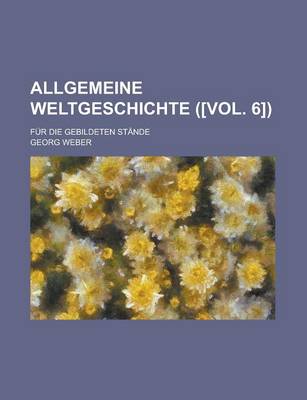 Book cover for Allgemeine Weltgeschichte; Fur Die Gebildeten Stande ([Vol. 6])