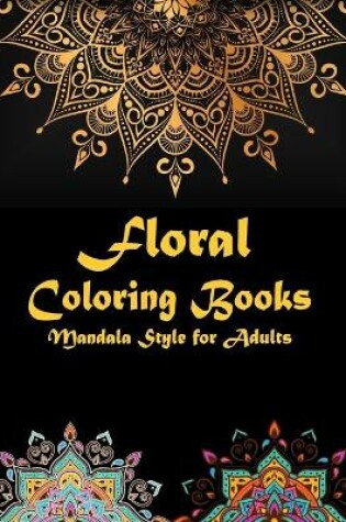 Cover of Floral coloring books Mandala Style for adults