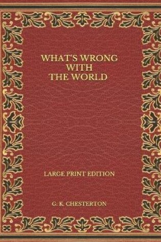 Cover of What's Wrong with the World - Large Print Edition