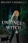 Book cover for Unhinged Witch