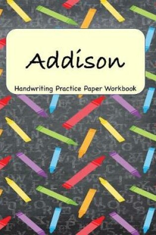 Cover of Addison - Handwriting Practice Paper Workbook