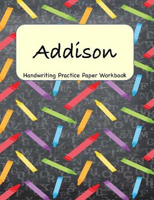 Book cover for Addison - Handwriting Practice Paper Workbook