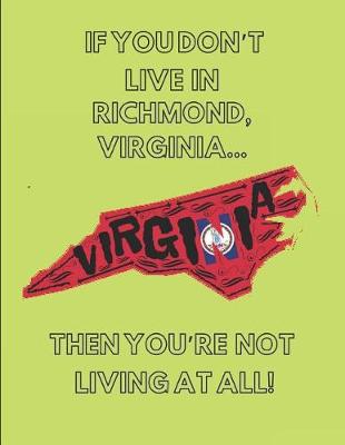 Book cover for If You Don't Live in Richmond, Virginia ... Then You're Not Living at All!