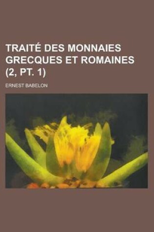 Cover of Traite Des Monnaies Grecques Et Romaines (2, PT. 1)