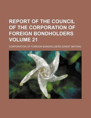 Book cover for Report of the Council of the Corporation of Foreign Bondholders Volume 21