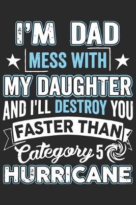 Book cover for I'm dad mess with my daughter and i'll destroy you faster than category 5 hurricane