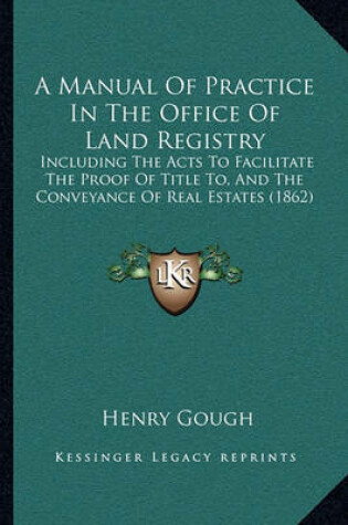Cover of A Manual of Practice in the Office of Land Registry
