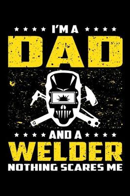 Book cover for I'm A Dad And A Welder Nothing Scares Me