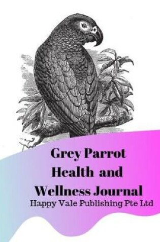 Cover of Grey Parrot Health and Wellness Journal