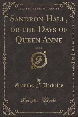 Book cover for Sandron Hall, or the Days of Queen Anne, Vol. 3 of 3 (Classic Reprint)