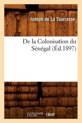 Cover of de la Colonisation Du Senegal, (Ed.1897)