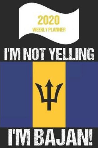 Cover of 2020 Weekly Planner I'm Not Yelling I'm Bajan