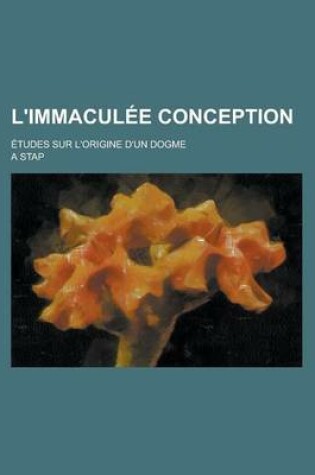 Cover of L'Immaculee Conception; Etudes Sur L'Origine D'Un Dogme
