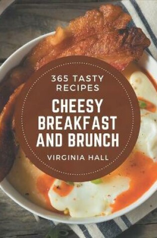 Cover of 365 Tasty Cheesy Breakfast and Brunch Recipes