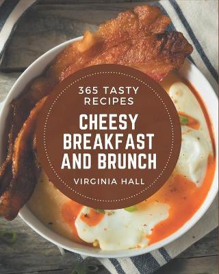 Book cover for 365 Tasty Cheesy Breakfast and Brunch Recipes