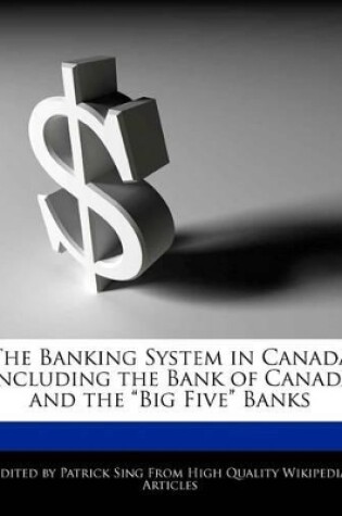 Cover of The Banking System in Canada Including the Bank of Canada and the Big Five Banks