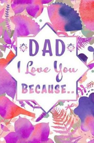 Cover of Dad I Love You Because..