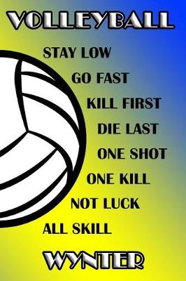 Book cover for Volleyball Stay Low Go Fast Kill First Die Last One Shot One Kill Not Luck All Skill Wynter