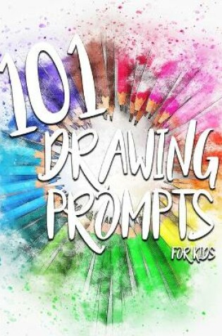 Cover of 101 Drawing Prompts for Kids