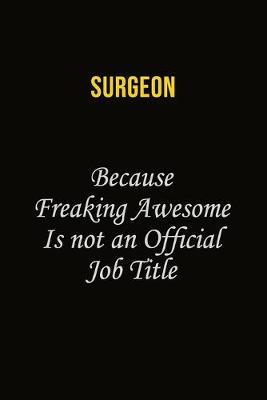 Book cover for Surgeon Because Freaking Awesome Is Not An Official Job Title