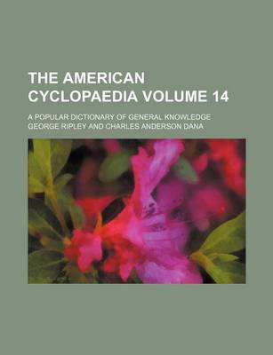 Book cover for The American Cyclopaedia Volume 14; A Popular Dictionary of General Knowledge