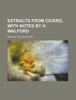 Book cover for Extracts from Cicero, with Notes by H. Walford