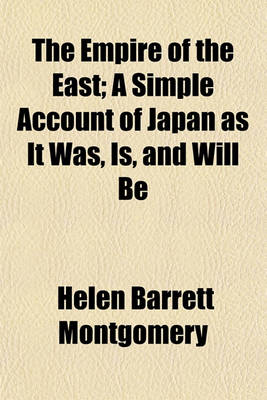 Book cover for The Empire of the East; A Simple Account of Japan as It Was, Is, and Will Be