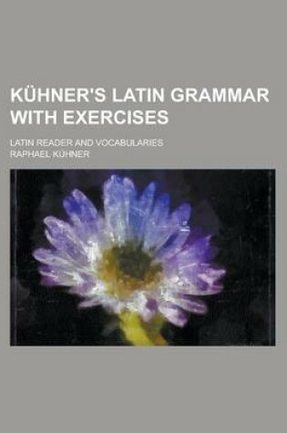 Cover of Kuhner's Latin Grammar with Exercises; Latin Reader and Vocabularies