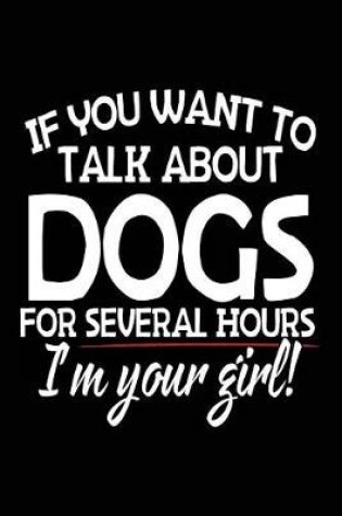 Cover of If You Want To Talk About Dogs For Several Hours I'm Your Girl!