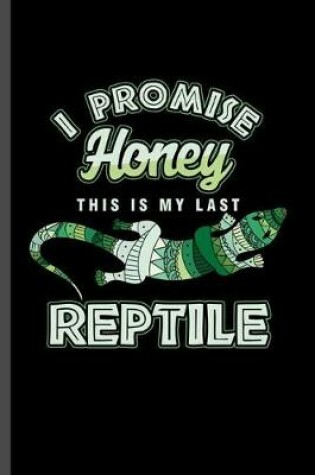 Cover of I promise Honey this is my last Reptile