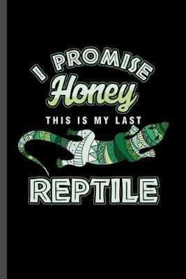 Book cover for I promise Honey this is my last Reptile
